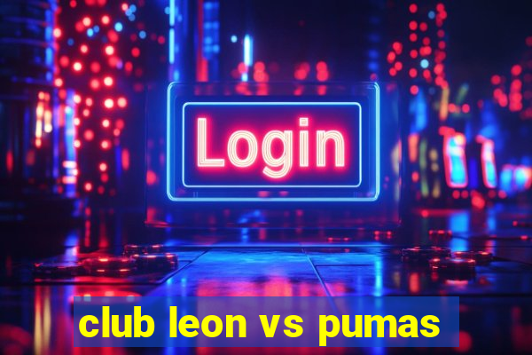 club leon vs pumas