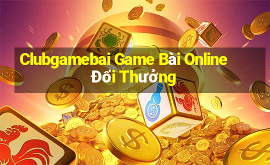 Clubgamebai Game Bài Online Đổi Thưởng