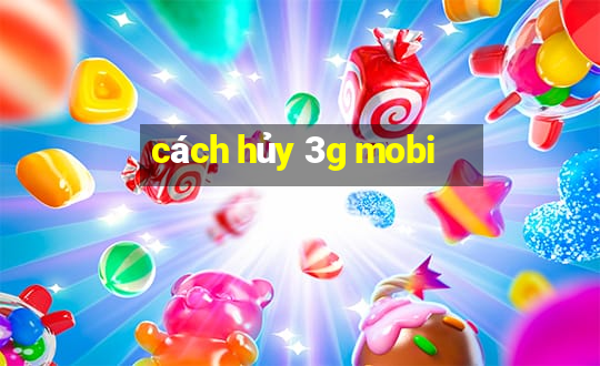 cách hủy 3g mobi