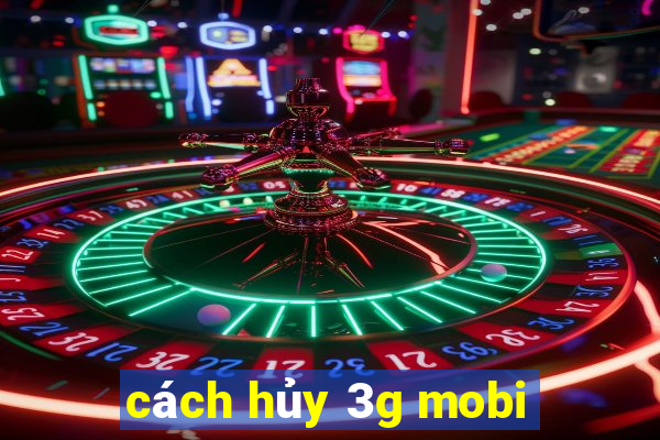 cách hủy 3g mobi