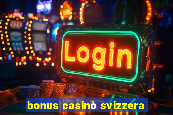 bonus casinò svizzera