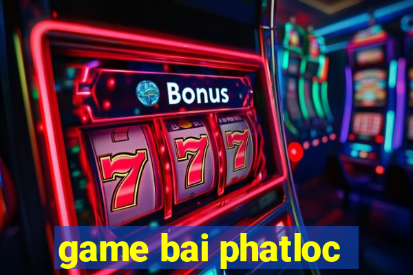 game bai phatloc