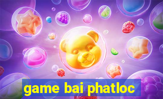 game bai phatloc