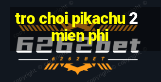 tro choi pikachu 2 mien phi