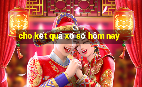 cho kết quả xổ số hôm nay