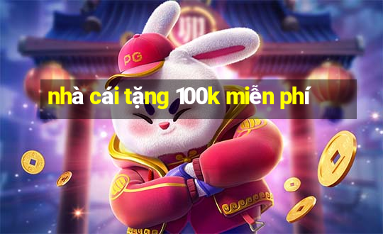 nhà cái tặng 100k miễn phí