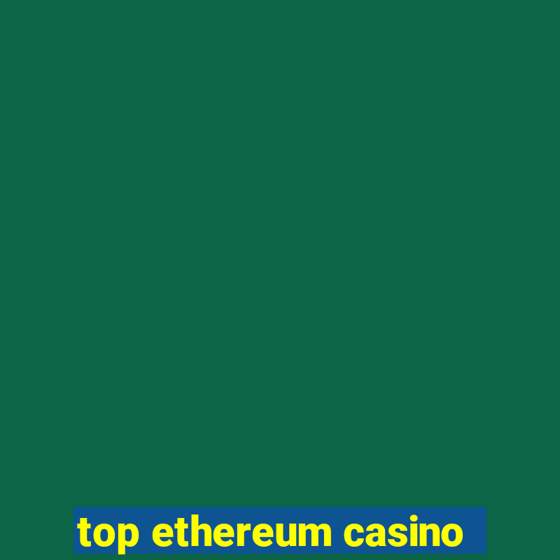 top ethereum casino