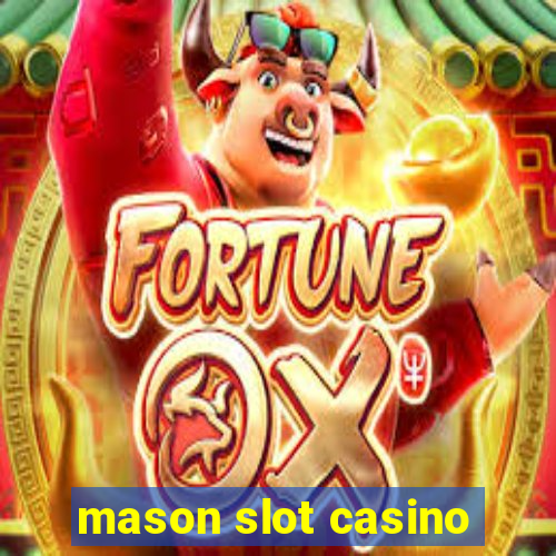 mason slot casino