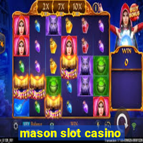 mason slot casino