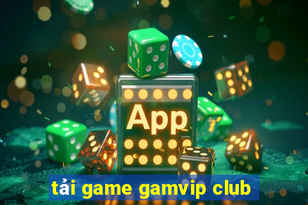 tải game gamvip club