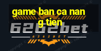 game ban ca nang tien