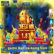 game ban ca nang tien