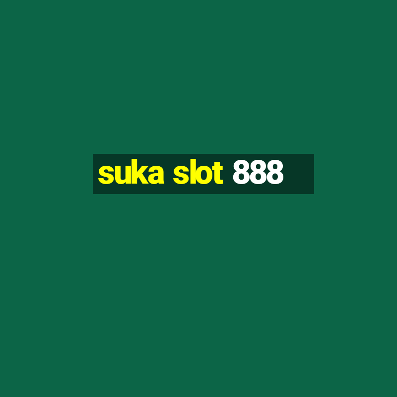 suka slot 888