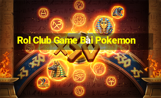 Rol Club Game Bài Pokemon