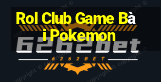 Rol Club Game Bài Pokemon