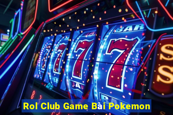 Rol Club Game Bài Pokemon