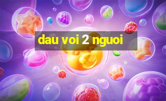 dau voi 2 nguoi