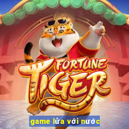 game lửa với nước