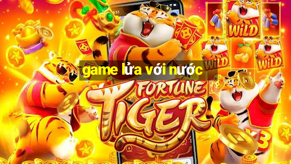 game lửa với nước