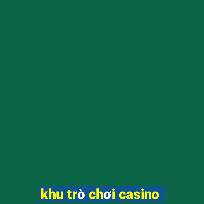 khu trò chơi casino