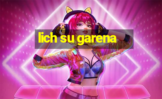 lich su garena