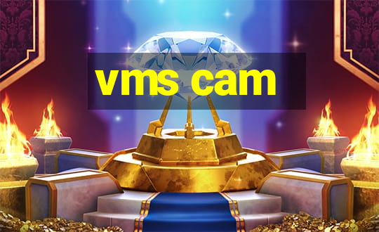 vms cam