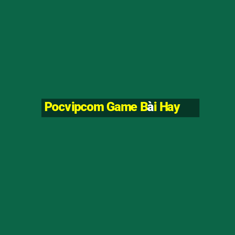 Pocvipcom Game Bài Hay