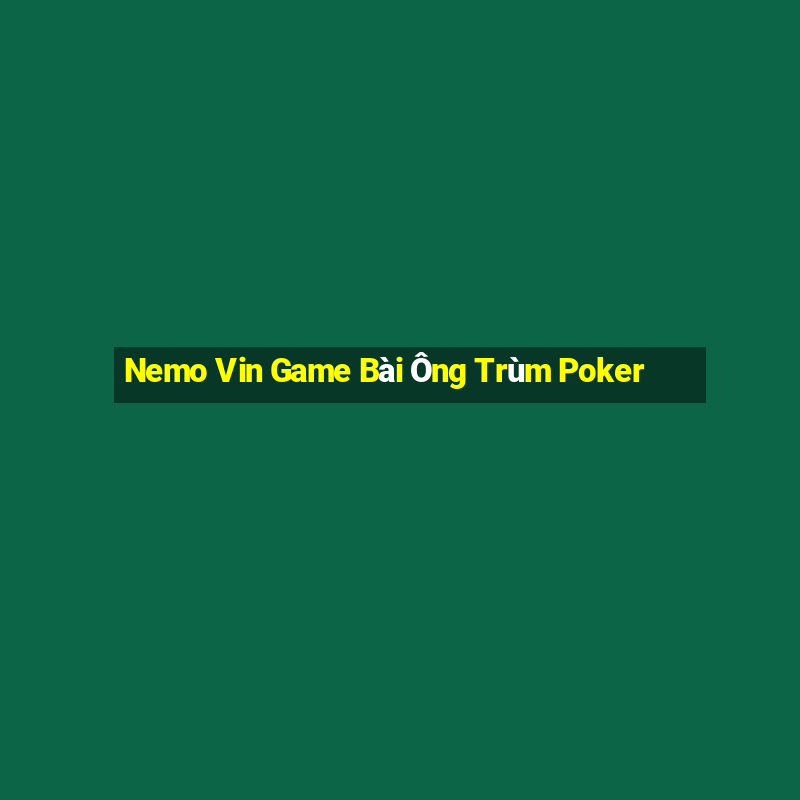 Nemo Vin Game Bài Ông Trùm Poker