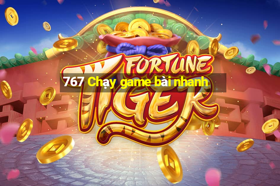 767 Chạy game bài nhanh