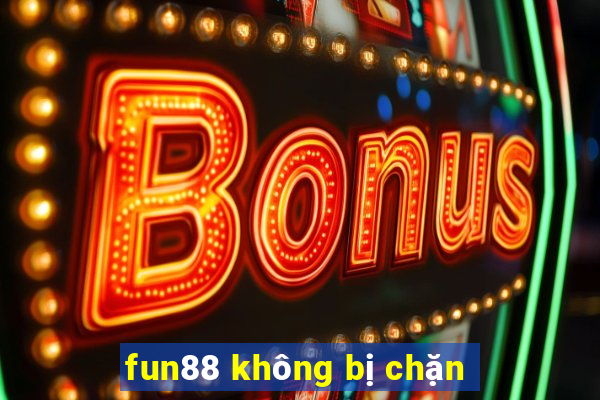 fun88 không bị chặn