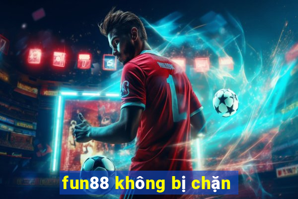 fun88 không bị chặn