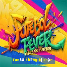 fun88 không bị chặn