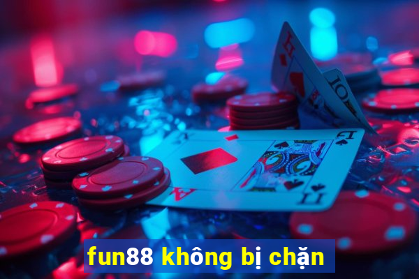 fun88 không bị chặn