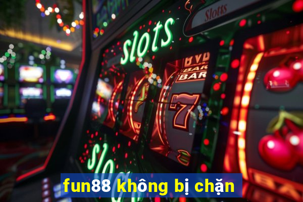 fun88 không bị chặn