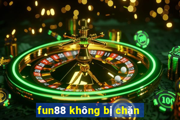 fun88 không bị chặn