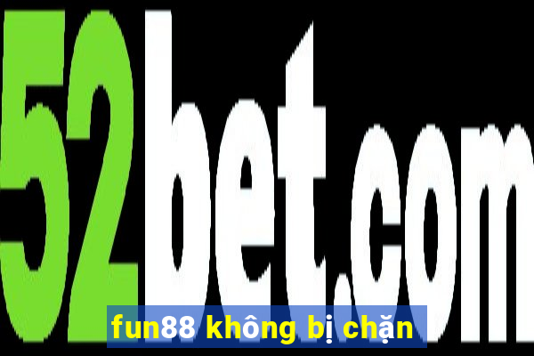 fun88 không bị chặn