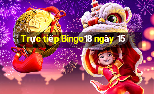 Trực tiếp Bingo18 ngày 15