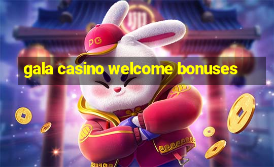 gala casino welcome bonuses