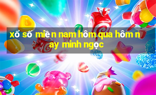 xổ số miền nam hôm qua hôm nay minh ngọc