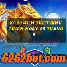 xổ số kiến thiết bình thuận ngày 25 tháng 5