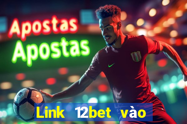 Link 12bet vào 12bet mới nhất không bị chặn