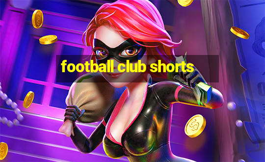 football club shorts