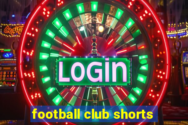 football club shorts