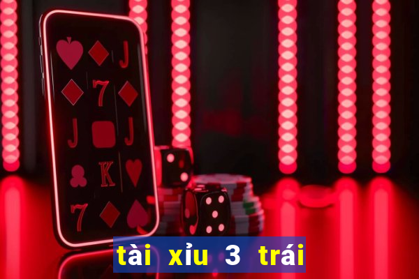 tài xỉu 3 trái là sao