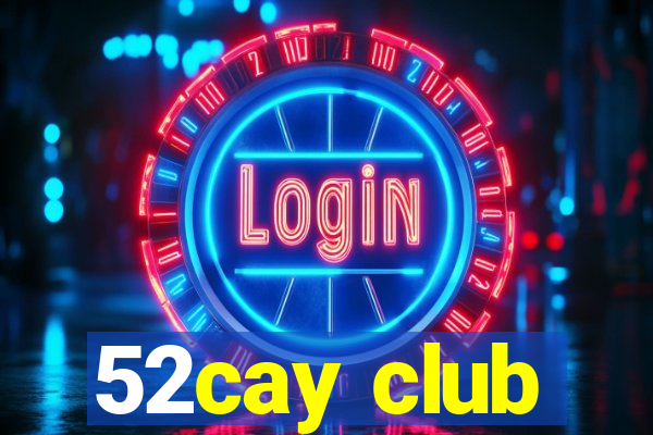 52cay club