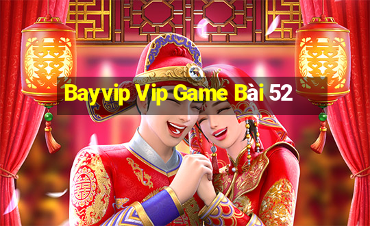 Bayvip Vip Game Bài 52