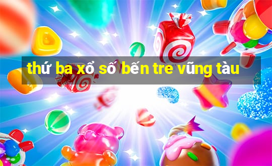 thứ ba xổ số bến tre vũng tàu