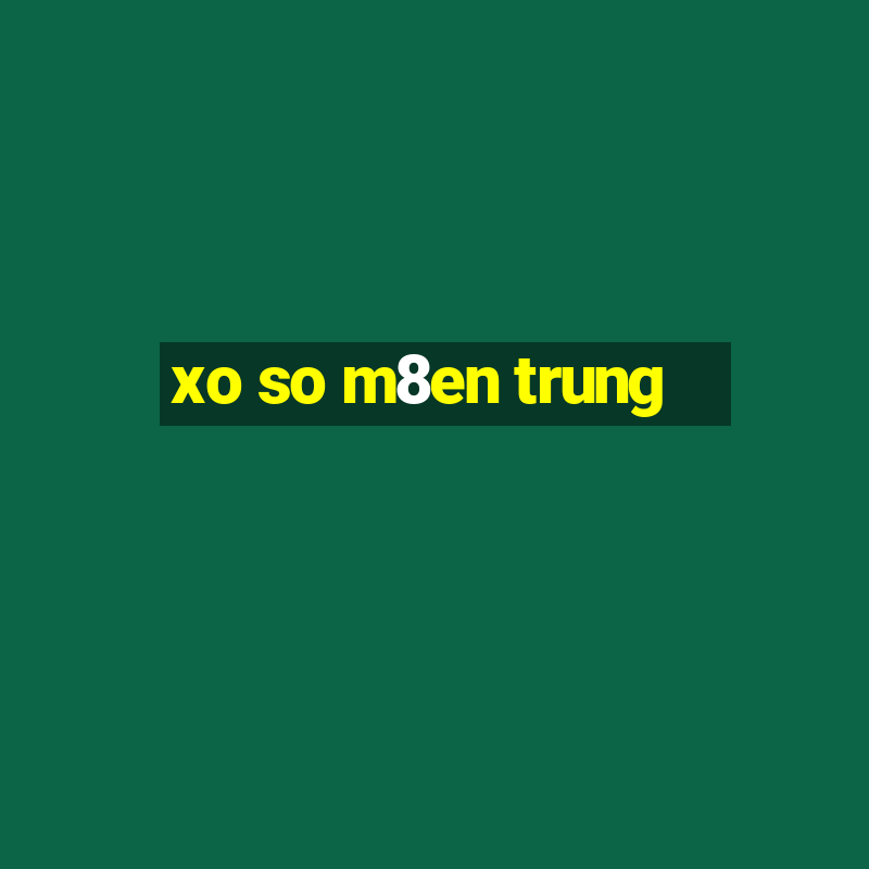 xo so m8en trung