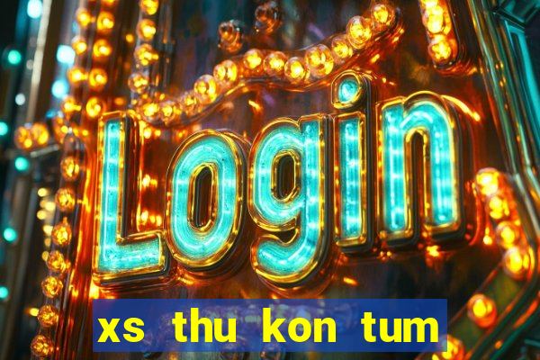 xs thu kon tum hom nay