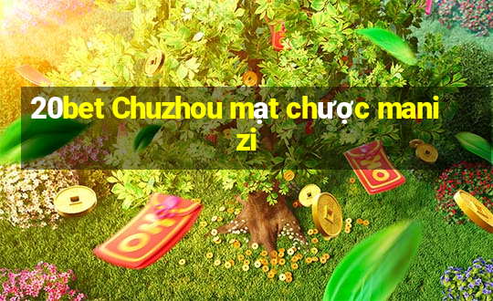 20bet Chuzhou mạt chược manizi